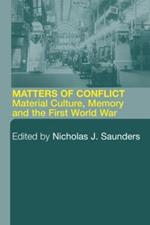 Matters of Conflict: Material Culture, Memory and the First World War