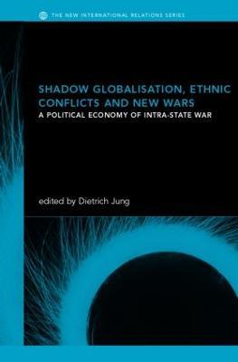 Shadow Globalization, Ethnic Conflicts and New Wars: A Political Economy of Intra-state War - cover