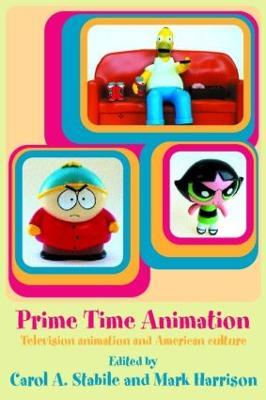 Prime Time Animation: Television Animation and American Culture - Carol Stabile - cover