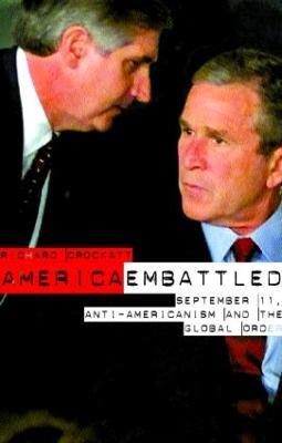America Embattled: 9/11, Anti-Americanism and the Global Order - Richard Crockatt - cover