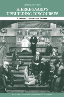 Kierkegaard's Upbuilding Discourses: Philosophy, Literature, and Theology - George Pattison - cover