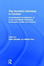 Hominid Individual in Context: Archaeological Investigations of Lower and Middle Palaeolithic landscapes, locales and artefacts