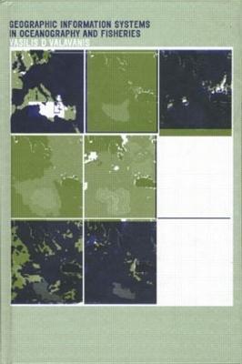 Geographic Information Systems in Oceanography and Fisheries - Vasilis D. Valavanis - cover