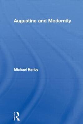 Augustine and Modernity - Michael Hanby - cover