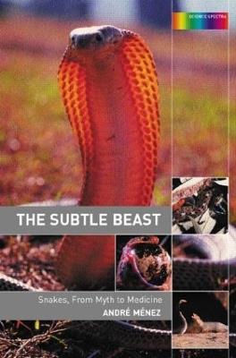 The Subtle Beast: Snakes, From Myth to Medicine - Andre Menez - cover