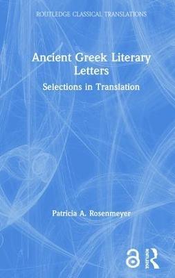 Ancient Greek Literary Letters: Selections in Translation - Patricia A. Rosenmeyer - cover