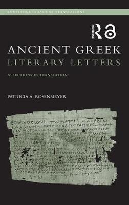 Ancient Greek Literary Letters: Selections in Translation - Patricia A. Rosenmeyer - cover