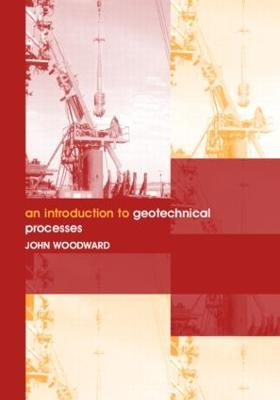 An Introduction to Geotechnical Processes - John Woodward - cover