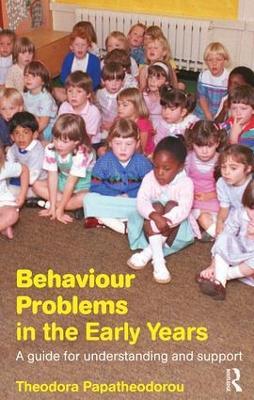 Behaviour Problems in the Early Years: A Guide for Understanding and Support - Theodora Papatheodorou - cover