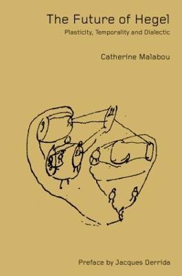 The Future of Hegel: Plasticity, Temporality and Dialectic - Catherine Malabou - cover