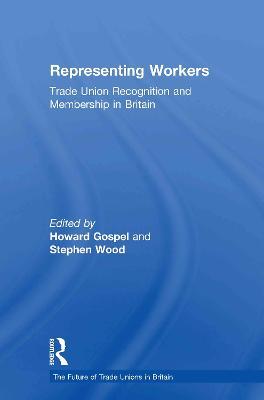 Representing Workers: Trade Union Recognition and Membership in Britain - cover