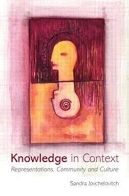 Knowledge in Context: Representations, Community and Culture - Sandra Jovchelovitch - cover