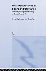 New Perspectives on Sport and 'Deviance': Consumption, Peformativity and Social Control