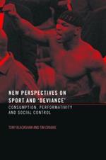 New Perspectives on Sport and 'Deviance': Consumption, Peformativity and Social Control