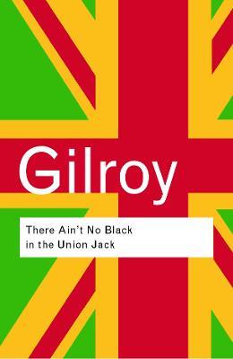There Ain't No Black in the Union Jack - Paul Gilroy - cover