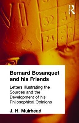 Bernard Bosanquet and his Friends: Letters Illustrating the Sources and the Development of his Philosophical Opinions - J H Muirhead - cover