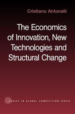 The Economics of Innovation, New Technologies and Structural Change - Cristiano Antonelli - cover