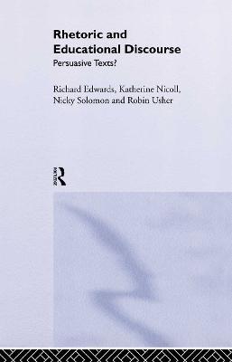 Rhetoric and Educational Discourse: Persuasive Texts - Richard Edwards,Katherine Nicoll,Nicky Solomon - cover