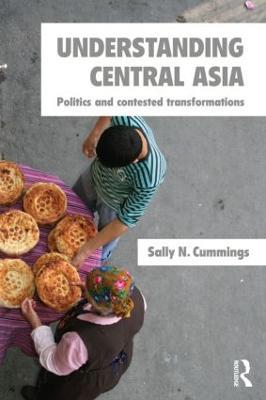 Understanding Central Asia: Politics and Contested Transformations - Sally N. Cummings - cover