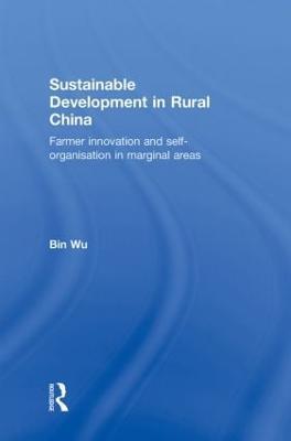 Sustainable Development in Rural China: Farmer Innovation and Self-Organisation in Marginal Areas - Bin Wu - cover
