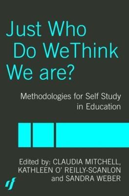 Just Who Do We Think We Are?: Methodologies for Autobiography and Self-Study in Education - cover
