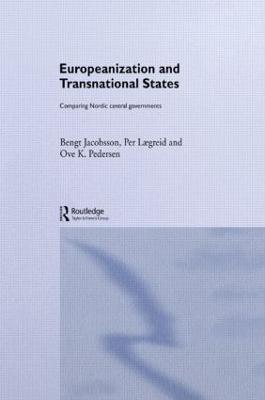 Europeanization and Transnational States: Comparing Nordic Central Governments - Bengt Jacobsson,Per Lægreid,Ove K. Pedersen - cover