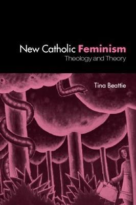 The New Catholic Feminism: Theology, Gender Theory and Dialogue - Tina Beattie - cover