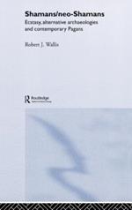 Shamans/Neo-Shamans: Ecstasies, Alternative Archaeologies and Contemporary Pagans