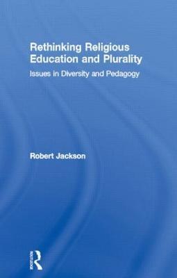 Rethinking Religious Education and Plurality: Issues in Diversity and Pedagogy - Robert Jackson - cover