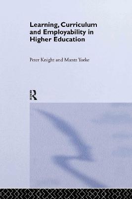 Learning, Curriculum and Employability in Higher Education - Peter Knight,Mantz Yorke - cover