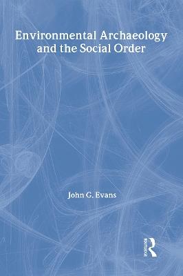Environmental Archaeology and the Social Order - John G. Evans - cover