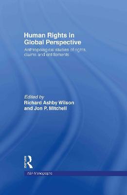 Human Rights in Global Perspective: Anthropological Studies of Rights, Claims and Entitlements - cover