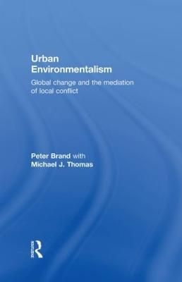 Urban Environmentalism: Global Change and the Mediation of Local Conflict - Peter Brand,Michael Thomas - cover