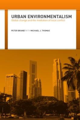 Urban Environmentalism: Global Change and the Mediation of Local Conflict - Peter Brand,Michael Thomas - cover