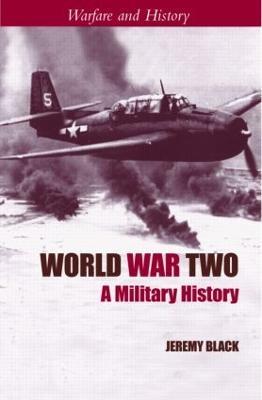 World War Two: A Military History - Jeremy Black - cover
