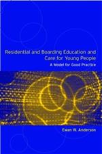 Residential and Boarding Education and Care for Young People: A Model for Good Management and Practice