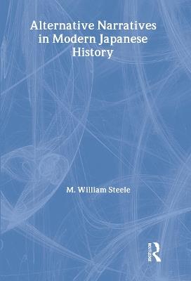 Alternative Narratives in Modern Japanese History - M. William Steele - cover