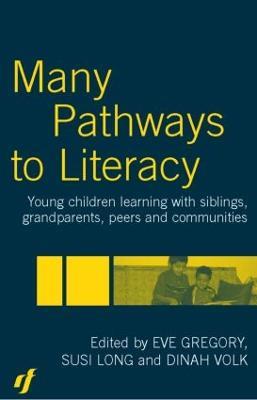 Many Pathways to Literacy: Young Children Learning with Siblings, Grandparents, Peers and Communities - Eve Gregory,Susi Long,Dinah Volk - cover
