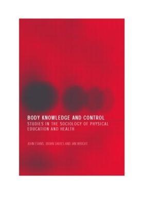 Body Knowledge and Control: Studies in the Sociology of Physical Education and Health - cover