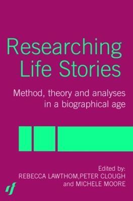 Researching Life Stories: Method, Theory and Analyses in a Biographical Age - Peter Clough,Dan Goodley,Rebecca Lawthom - cover