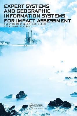 Expert Systems and Geographic Information Systems for Impact Assessment - Agustin Rodriguez-Bachiller,John Glasson - cover