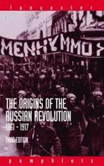 The Origins of the Russian Revolution, 1861-1917