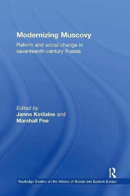 Modernizing Muscovy: Reform and Social Change in Seventeenth-Century Russia - cover