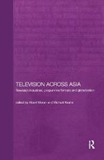 Television Across Asia: TV Industries, Programme Formats and Globalisation