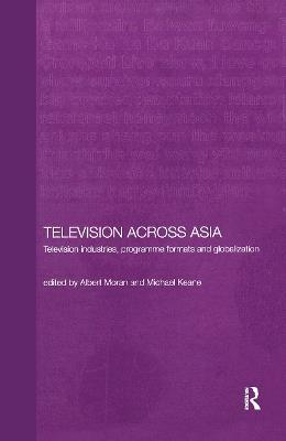 Television Across Asia: TV Industries, Programme Formats and Globalisation - cover