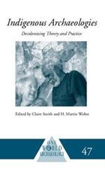 Indigenous Archaeologies: Decolonising Theory and Practice