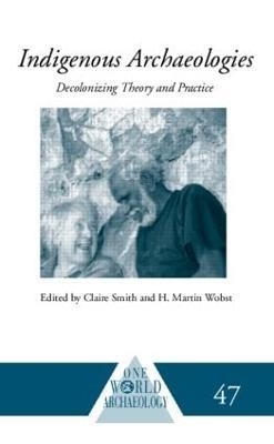 Indigenous Archaeologies: Decolonising Theory and Practice - cover
