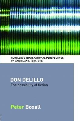 Don DeLillo: The Possibility of Fiction - Peter Boxall - cover
