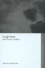 Leigh Hunt: Life, Poetics, Politics