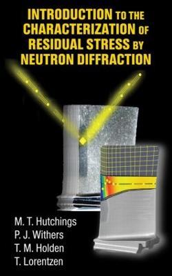 Introduction to the Characterization of Residual Stress by Neutron Diffraction - M.T. Hutchings,P.J. Withers,T.M. Holden - cover